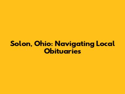 Solon, Ohio: Navigating Local Obituaries