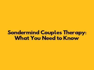 Sondermind Couples Therapy: What You Need to Know