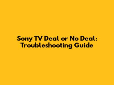 Sony TV Deal or No Deal: Troubleshooting Guide