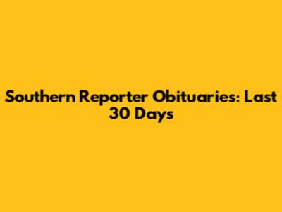 Southern Reporter Obituaries: Last 30 Days