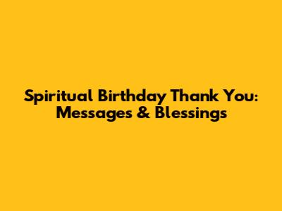 Spiritual Birthday Thank You: Messages & Blessings