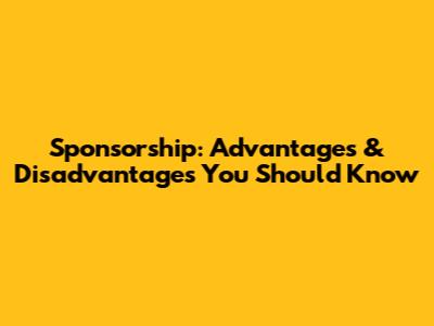 Sponsorship: Advantages & Disadvantages You Should Know