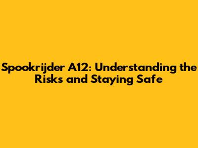 Spookrijder A12: Understanding the Risks and Staying Safe