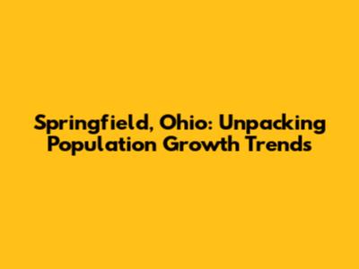 Springfield, Ohio: Unpacking Population Growth Trends