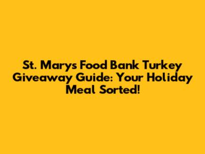 St. Mary's Food Bank Turkey Giveaway Guide: Your Holiday Meal Sorted!