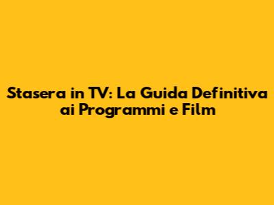 Stasera in TV: La Guida Definitiva ai Programmi e Film