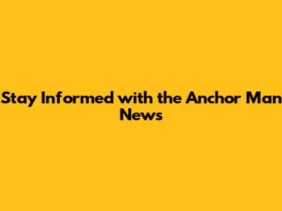 Stay Informed with the Anchor Man News