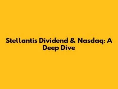 Stellantis Dividend & Nasdaq: A Deep Dive