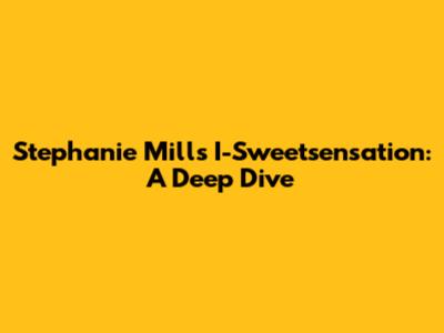 Stephanie Mills' 'I-Sweetsensation': A Deep Dive