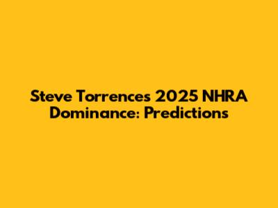 Steve Torrence's 2025 NHRA Dominance: Predictions