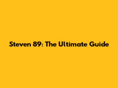 Steven 89: The Ultimate Guide