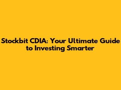 Stockbit CDIA: Your Ultimate Guide to Investing Smarter