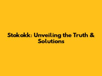 Stokokk: Unveiling the Truth & Solutions