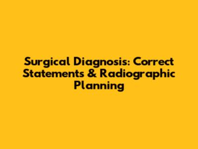 Surgical Diagnosis: Correct Statements & Radiographic Planning