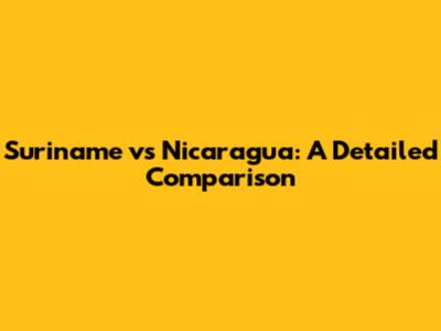 Suriname vs Nicaragua: A Detailed Comparison