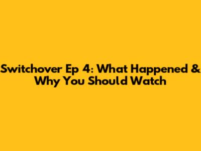 Switchover Ep 4: What Happened & Why You Should Watch