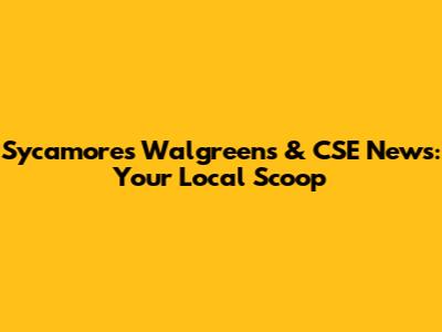 Sycamore's Walgreens & CSE News: Your Local Scoop