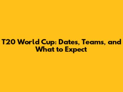 T20 World Cup: Dates, Teams, and What to Expect
