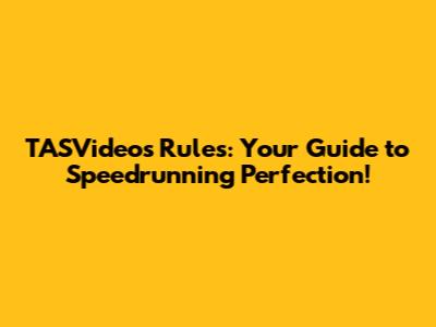 TASVideos Rules: Your Guide to Speedrunning Perfection!