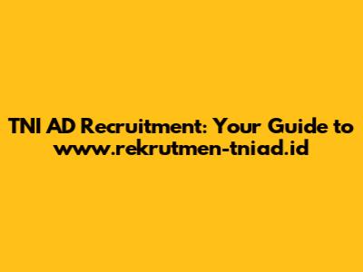 TNI AD Recruitment: Your Guide to www.rekrutmen-tniad.id