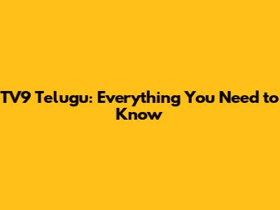 TV9 Telugu: Everything You Need to Know