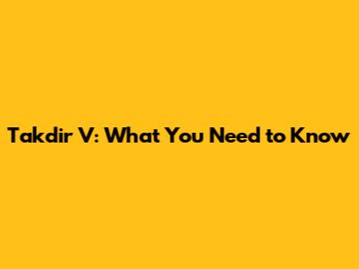 Takdir V: What You Need to Know