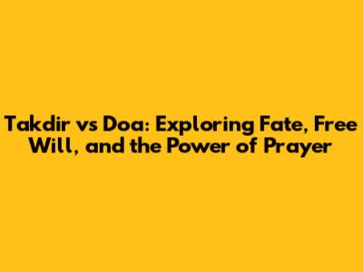 Takdir vs Doa: Exploring Fate, Free Will, and the Power of Prayer