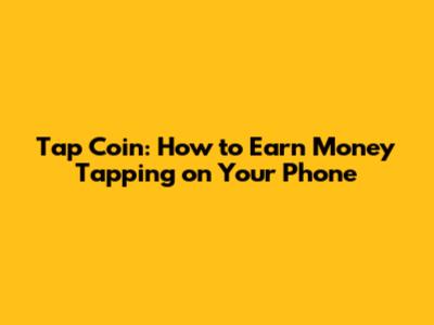 Tap Coin: How to Earn Money Tapping on Your Phone