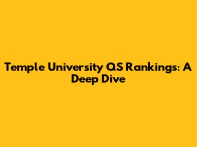Temple University QS Rankings: A Deep Dive