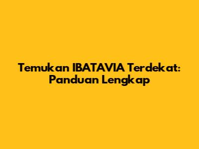 Temukan IBATAVIA Terdekat: Panduan Lengkap