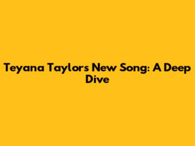Teyana Taylor's New Song: A Deep Dive