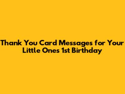 Thank You Card Messages for Your Little One's 1st Birthday