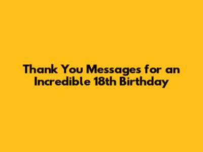 Thank You Messages for an Incredible 18th Birthday