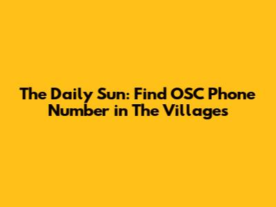 The Daily Sun: Find OSC Phone Number in The Villages