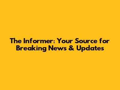 The Informer: Your Source for Breaking News & Updates