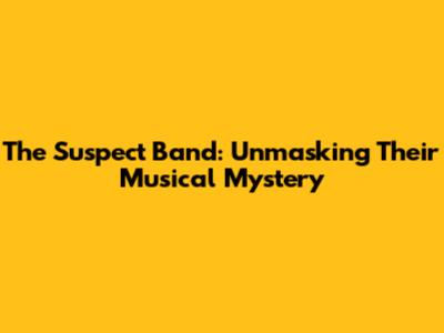 The Suspect Band: Unmasking Their Musical Mystery