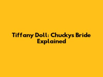 Tiffany Doll: Chucky's Bride Explained