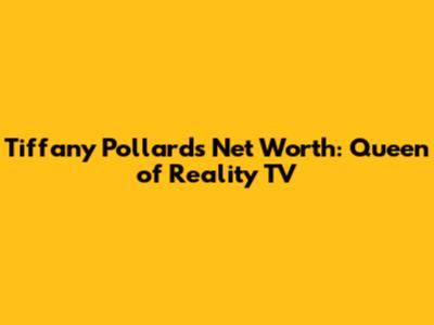 Tiffany Pollard's Net Worth: Queen of Reality TV