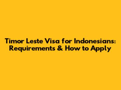 Timor Leste Visa for Indonesians: Requirements & How to Apply