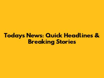 Today's News: Quick Headlines & Breaking Stories