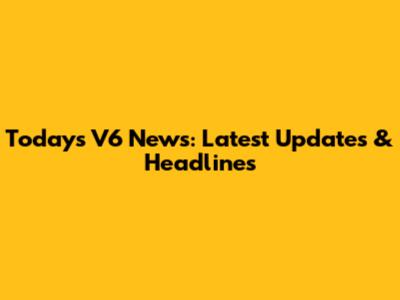 Today's V6 News: Latest Updates & Headlines
