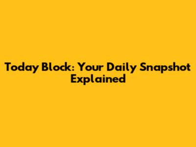 Today Block: Your Daily Snapshot Explained