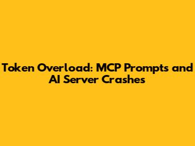 Token Overload: MCP Prompts and AI Server Crashes