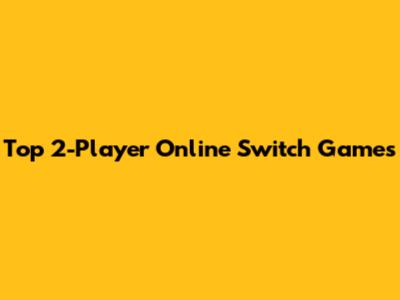 Top 2-Player Online Switch Games