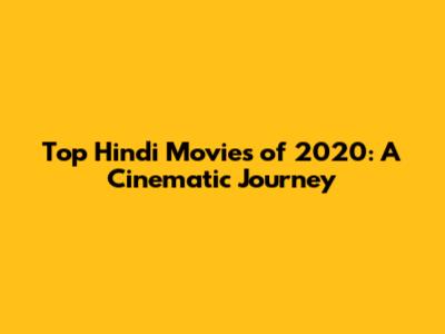 Top Hindi Movies of 2020: A Cinematic Journey