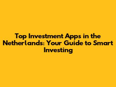 Top Investment Apps in the Netherlands: Your Guide to Smart Investing
