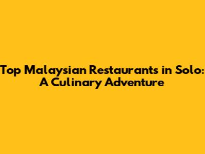 Top Malaysian Restaurants in Solo: A Culinary Adventure
