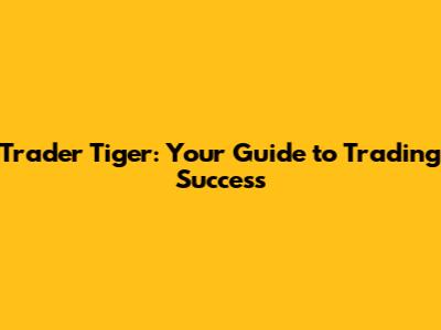 Trader Tiger: Your Guide to Trading Success