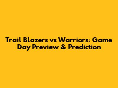 Trail Blazers vs Warriors: Game Day Preview & Prediction