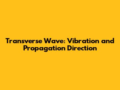 Transverse Wave: Vibration and Propagation Direction
